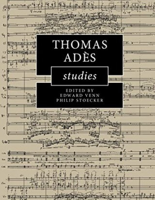 Thomas Adès Studies (Cambridge Composer Studies)